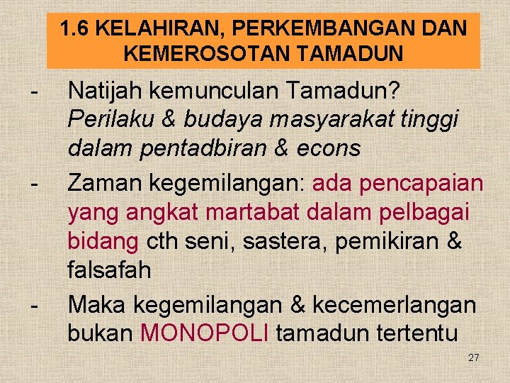 1. 6 KELAHIRAN, PERKEMBANGAN DAN KEMEROSOTAN TAMADUN - - - Natijah kemunculan Tamadun? Perilaku