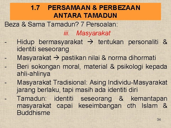 1. 7 PERSAMAAN & PERBEZAAN ANTARA TAMADUN Beza & Sama Tamadun? 7 Persoalan: iii.