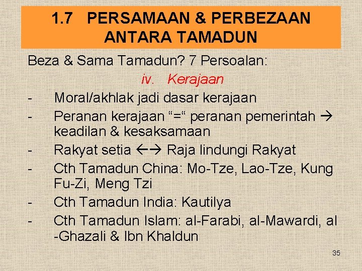 1. 7 PERSAMAAN & PERBEZAAN ANTARA TAMADUN Beza & Sama Tamadun? 7 Persoalan: iv.