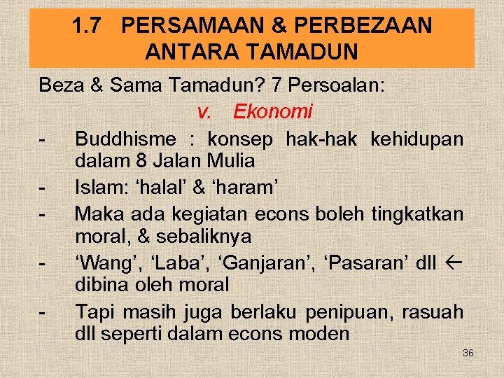 1. 7 PERSAMAAN & PERBEZAAN ANTARA TAMADUN Beza & Sama Tamadun? 7 Persoalan: v.