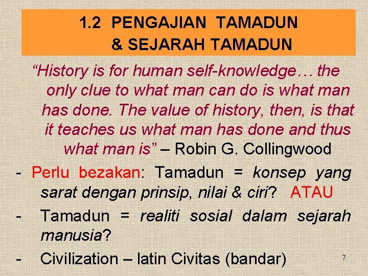 1. 2 PENGAJIAN TAMADUN & SEJARAH TAMADUN “History is for human self-knowledge… the only