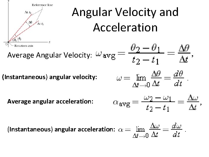 Angular Velocity and Acceleration Average Angular Velocity: (Instantaneous) angular velocity: Average angular acceleration: (Instantaneous)