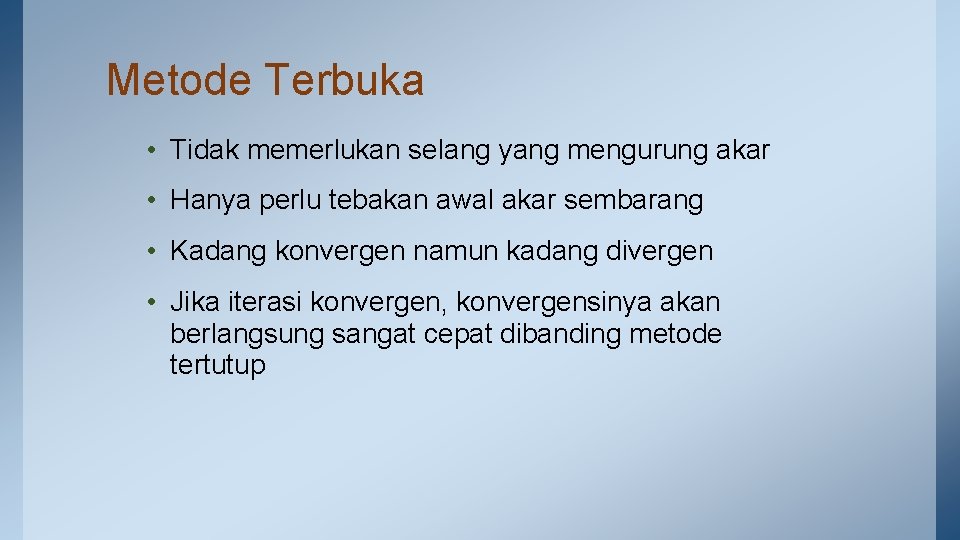 Metode Terbuka • Tidak memerlukan selang yang mengurung akar • Hanya perlu tebakan awal