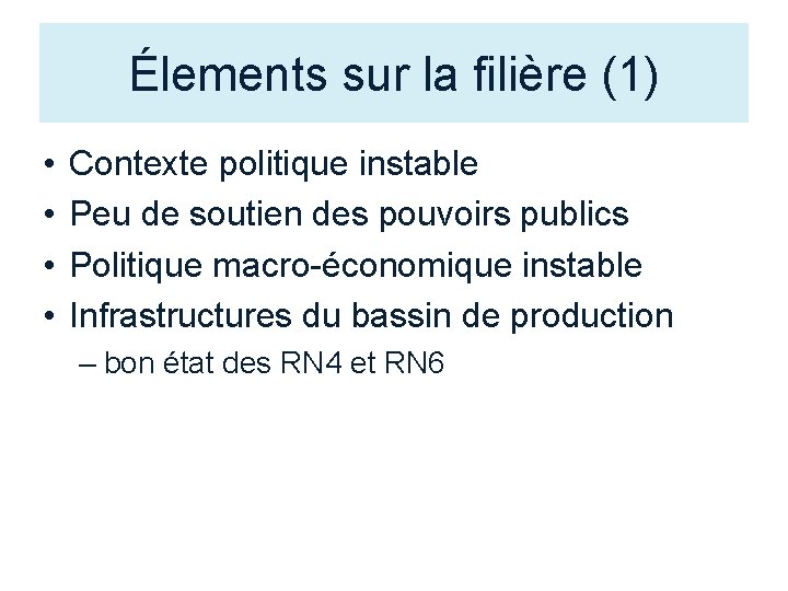 Élements sur la filière (1) • • Contexte politique instable Peu de soutien des