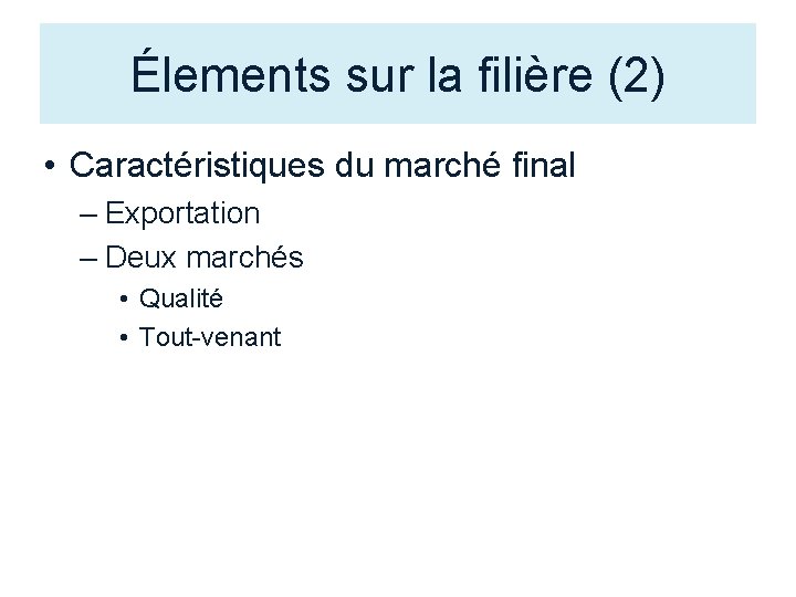Élements sur la filière (2) • Caractéristiques du marché final – Exportation – Deux