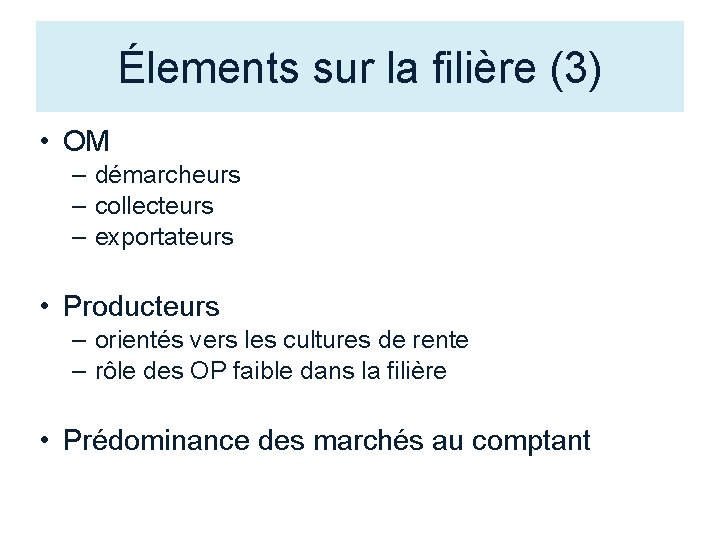 Élements sur la filière (3) • OM – démarcheurs – collecteurs – exportateurs •