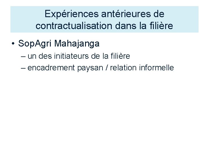 Expériences antérieures de contractualisation dans la filière • Sop. Agri Mahajanga – un des