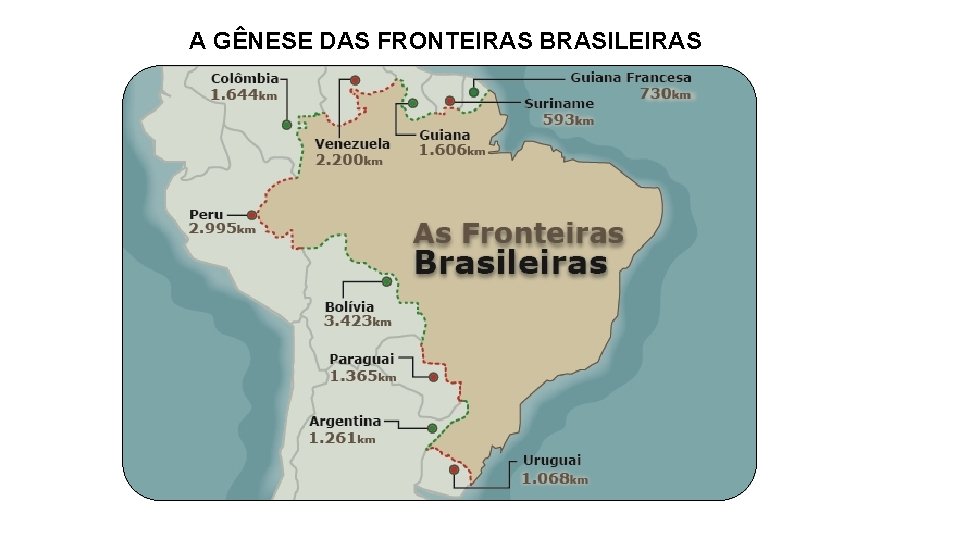 A GÊNESE DAS FRONTEIRAS BRASILEIRAS 