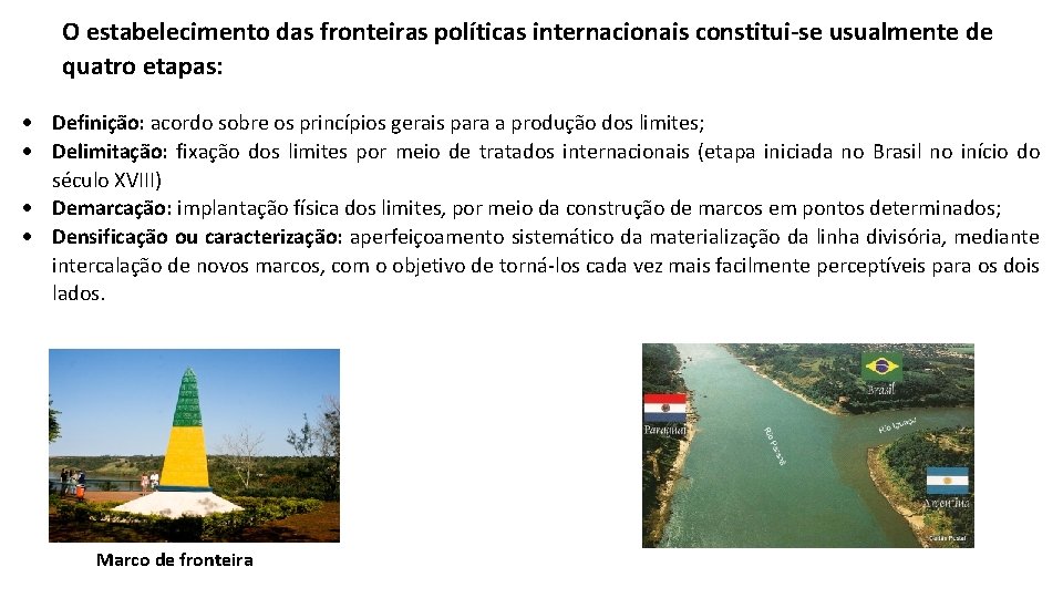 O estabelecimento das fronteiras políticas internacionais constitui-se usualmente de quatro etapas: Definição: acordo sobre