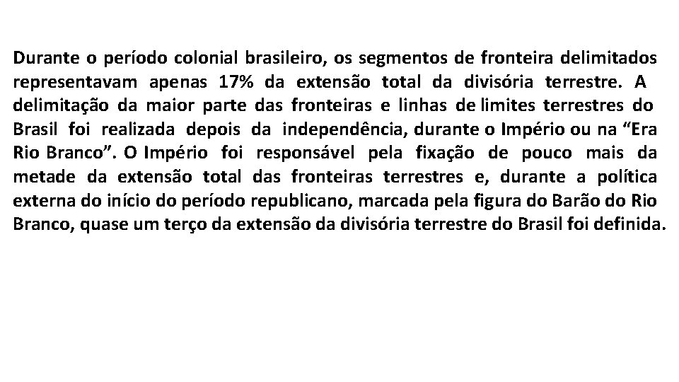Durante o período colonial brasileiro, os segmentos de fronteira delimitados representavam apenas 17% da