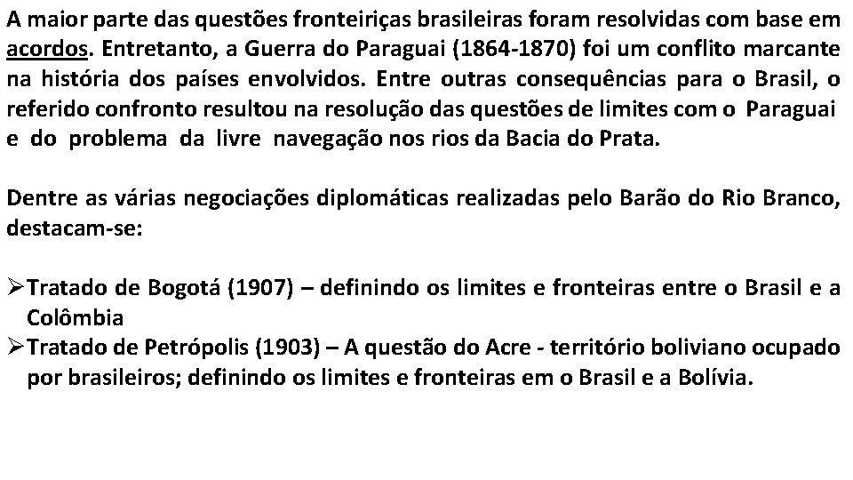 A maior parte das questões fronteiriças brasileiras foram resolvidas com base em acordos. Entretanto,
