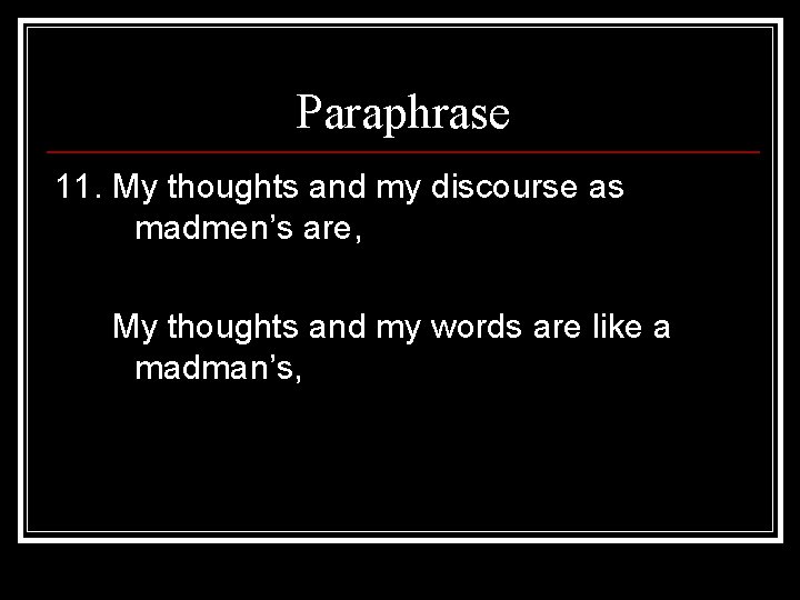 Paraphrase 11. My thoughts and my discourse as madmen’s are, My thoughts and my