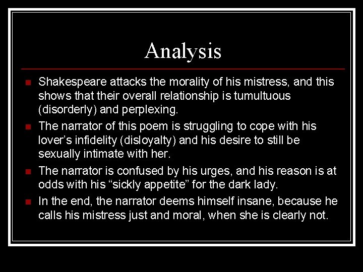 Analysis n n Shakespeare attacks the morality of his mistress, and this shows that