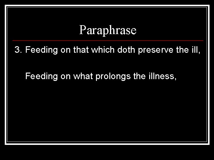 Paraphrase 3. Feeding on that which doth preserve the ill, Feeding on what prolongs