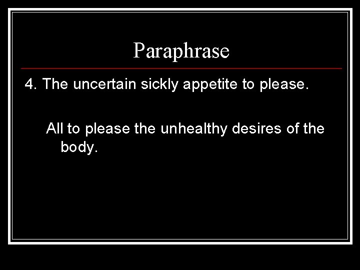 Paraphrase 4. The uncertain sickly appetite to please. All to please the unhealthy desires