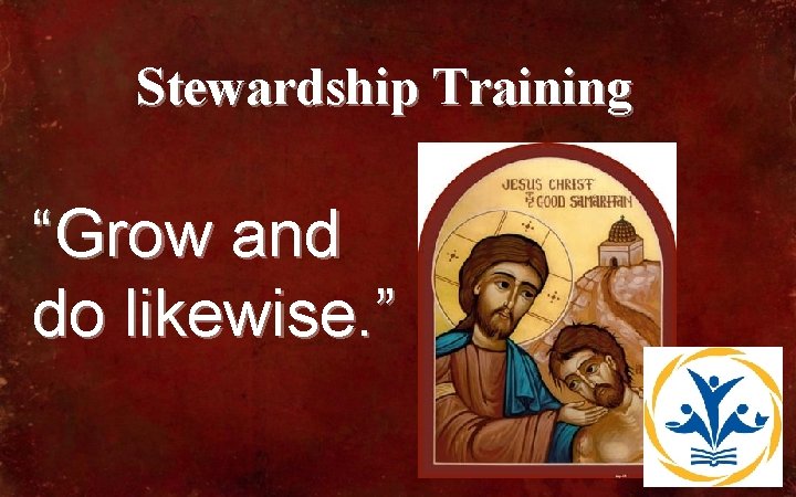 Stewardship Training “Grow and do likewise. ” 