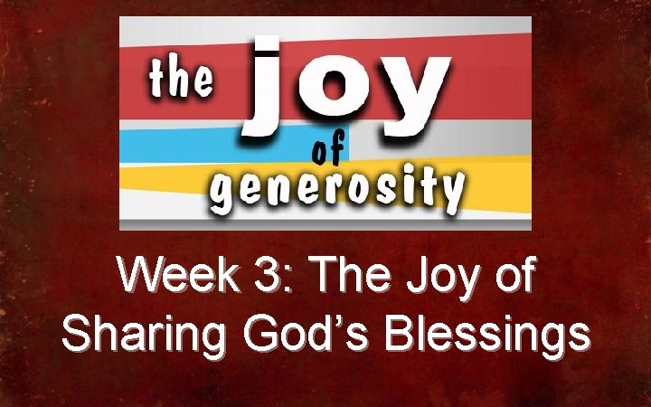 Week 3: The Joy of Sharing God’s Blessings 