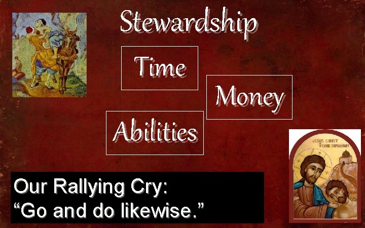 Stewardship Time Abilities Our Rallying Cry: “Go and do likewise. ” Money 