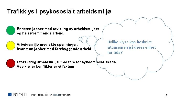 Trafikklys i psykososialt arbeidsmiljø Enheten jobber med utvikling av arbeidsmiljøet og helsefremmende arbeid. Arbeidsmiljø