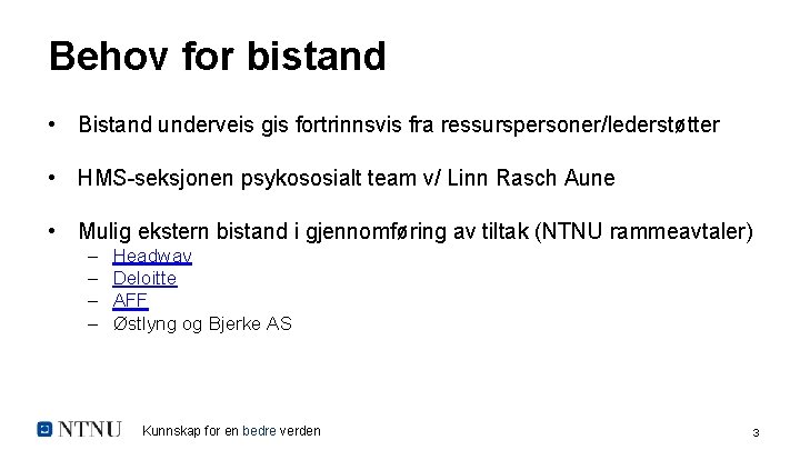 Behov for bistand • Bistand underveis gis fortrinnsvis fra ressurspersoner/lederstøtter • HMS-seksjonen psykososialt team