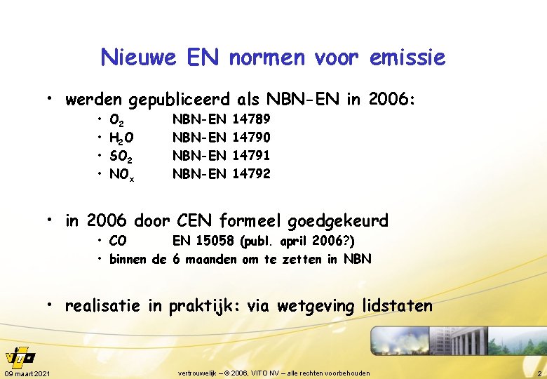 Nieuwe EN normen voor emissie • werden gepubliceerd als NBN-EN in 2006: • •