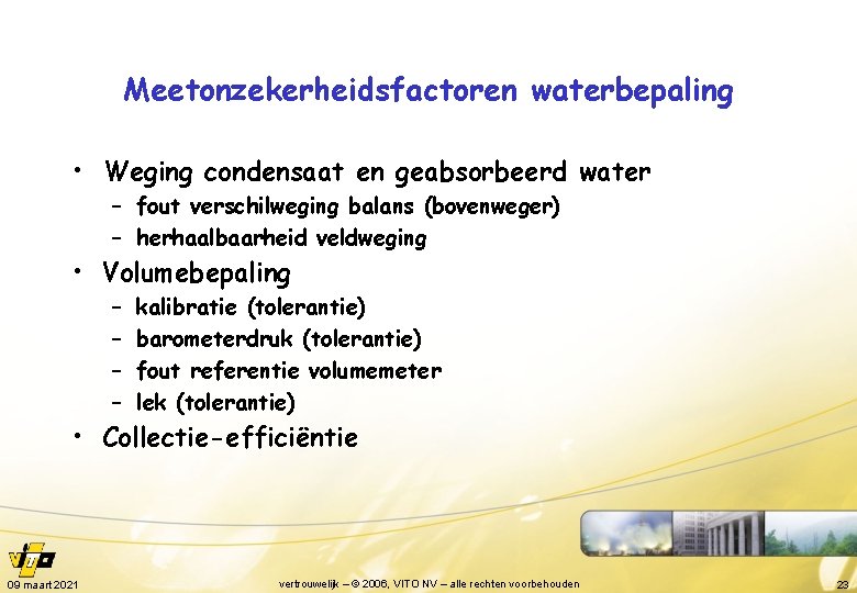 Meetonzekerheidsfactoren waterbepaling • Weging condensaat en geabsorbeerd water – fout verschilweging balans (bovenweger) –