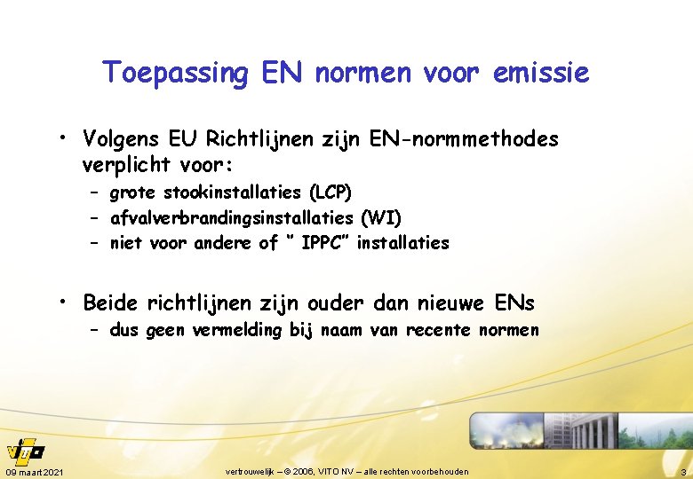 Toepassing EN normen voor emissie • Volgens EU Richtlijnen zijn EN-normmethodes verplicht voor: –