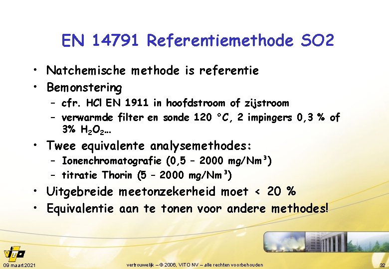 EN 14791 Referentiemethode SO 2 • Natchemische methode is referentie • Bemonstering – cfr.