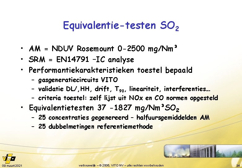 Equivalentie-testen SO 2 • AM = NDUV Rosemount 0 -2500 mg/Nm³ • SRM =