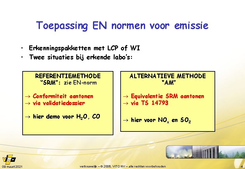 Toepassing EN normen voor emissie • Erkenningspakketten met LCP of WI • Twee situaties