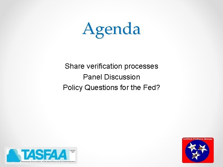 Agenda Share verification processes Panel Discussion Policy Questions for the Fed? 