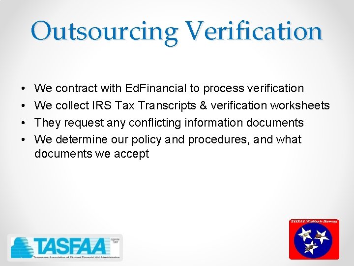 Outsourcing Verification • • We contract with Ed. Financial to process verification We collect