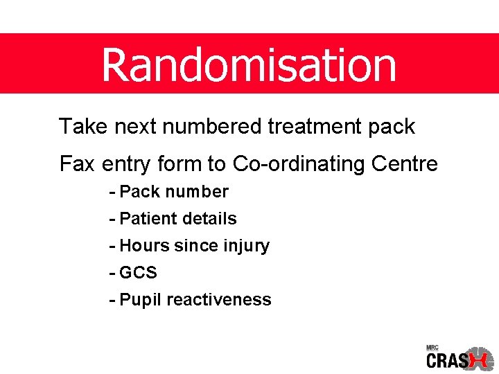 Randomisation Take next numbered treatment pack Fax entry form to Co-ordinating Centre - Pack
