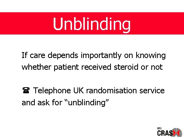 Unblinding If care depends importantly on knowing whether patient received steroid or not Telephone