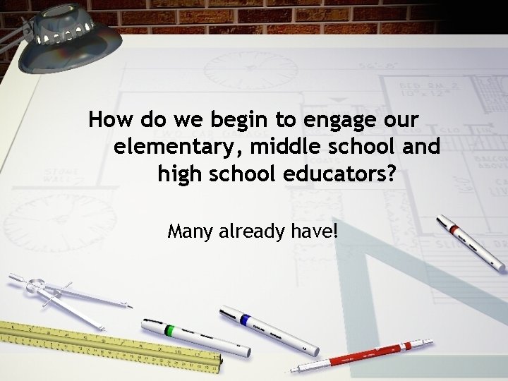How do we begin to engage our elementary, middle school and high school educators?