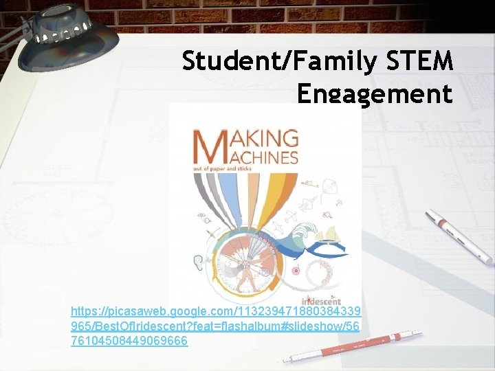 Student/Family STEM Engagement https: //picasaweb. google. com/113239471880384339 965/Best. Of. Iridescent? feat=flashalbum#slideshow/56 76104508449069666 