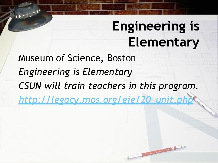 Engineering is Elementary Museum of Science, Boston Engineering is Elementary CSUN will train teachers