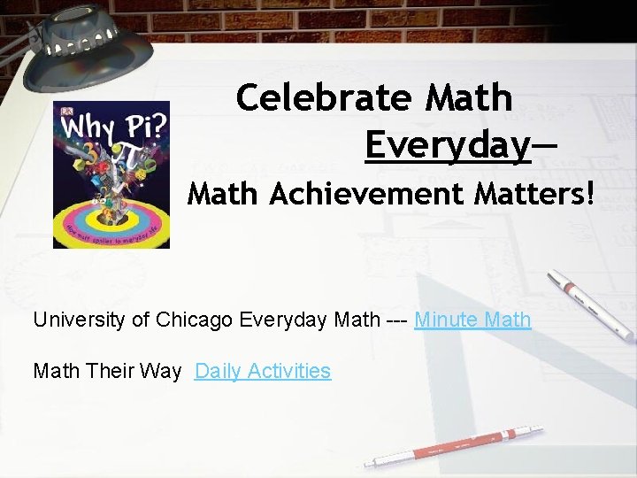 Celebrate Math Everyday— Math Achievement Matters! University of Chicago Everyday Math --- Minute Math