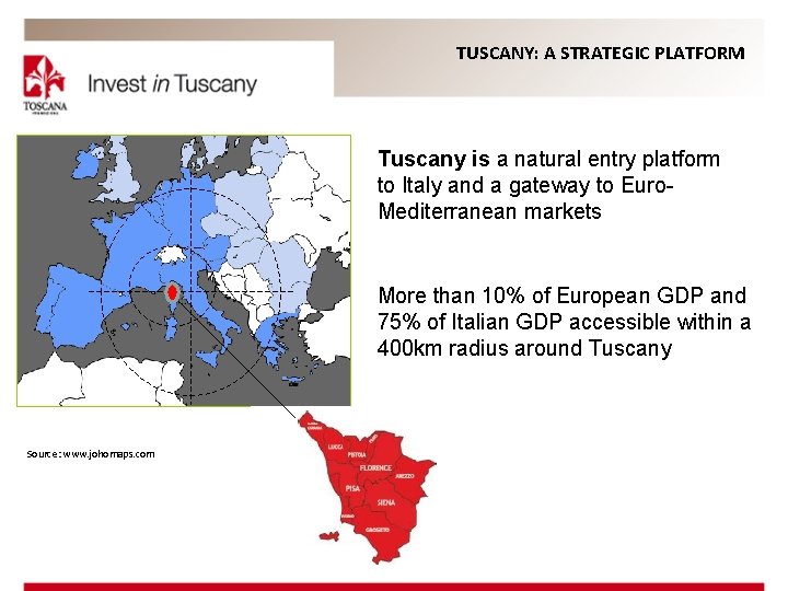 TUSCANY: A STRATEGIC PLATFORM Tuscany is a natural entry platform to Italy and a
