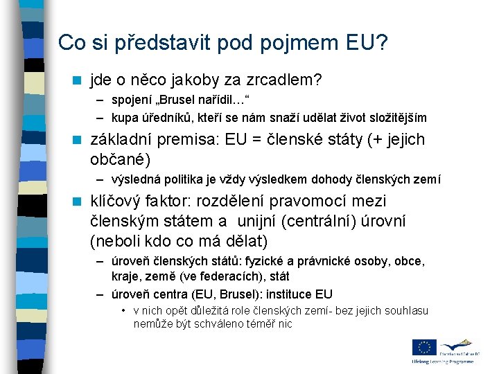 Co si představit pod pojmem EU? n jde o něco jakoby za zrcadlem? –