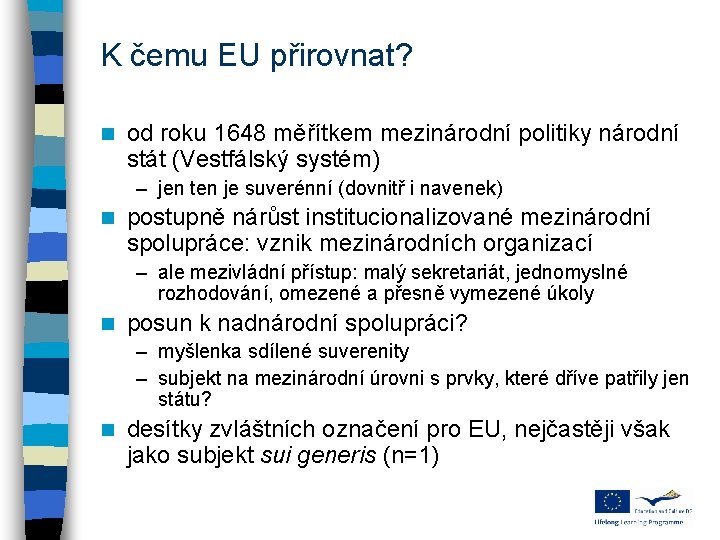 K čemu EU přirovnat? n od roku 1648 měřítkem mezinárodní politiky národní stát (Vestfálský