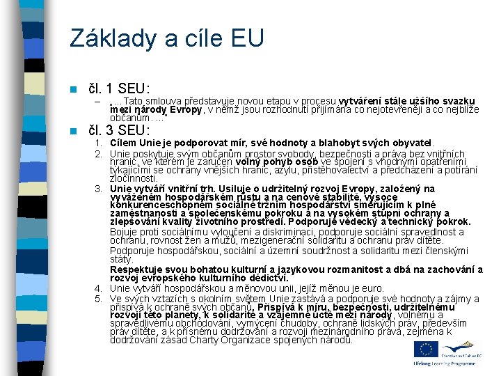 Základy a cíle EU n čl. 1 SEU: n čl. 3 SEU: – „…Tato