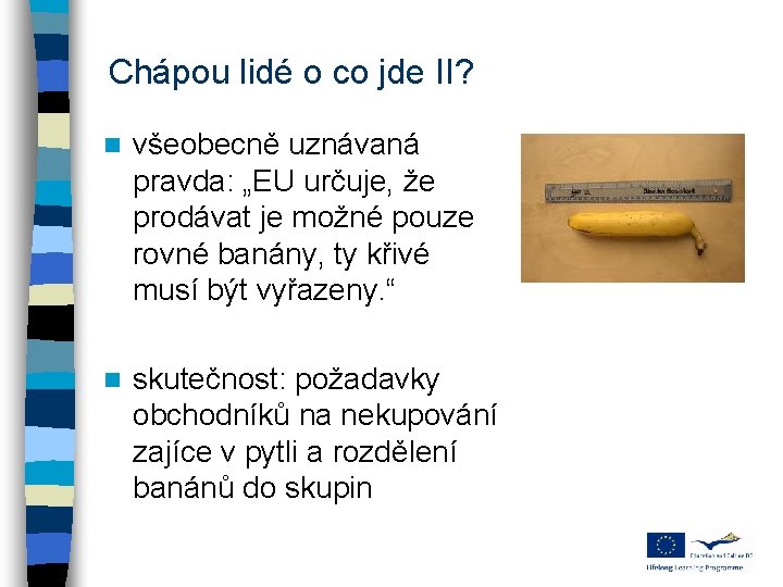 Chápou lidé o co jde II? n všeobecně uznávaná pravda: „EU určuje, že prodávat