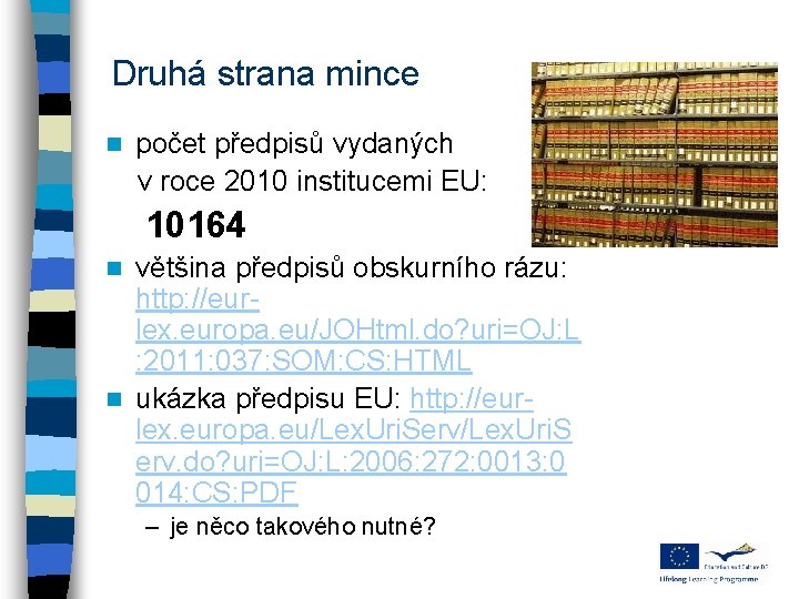 Druhá strana mince n počet předpisů vydaných v roce 2010 institucemi EU: 10164 většina