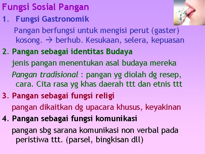 Fungsi Sosial Pangan 1. Fungsi Gastronomik Pangan berfungsi untuk mengisi perut (gaster) kosong. berhub. Fungsi Sosial Pangan 1. Fungsi Gastronomik Pangan berfungsi untuk mengisi perut (gaster) kosong. berhub.