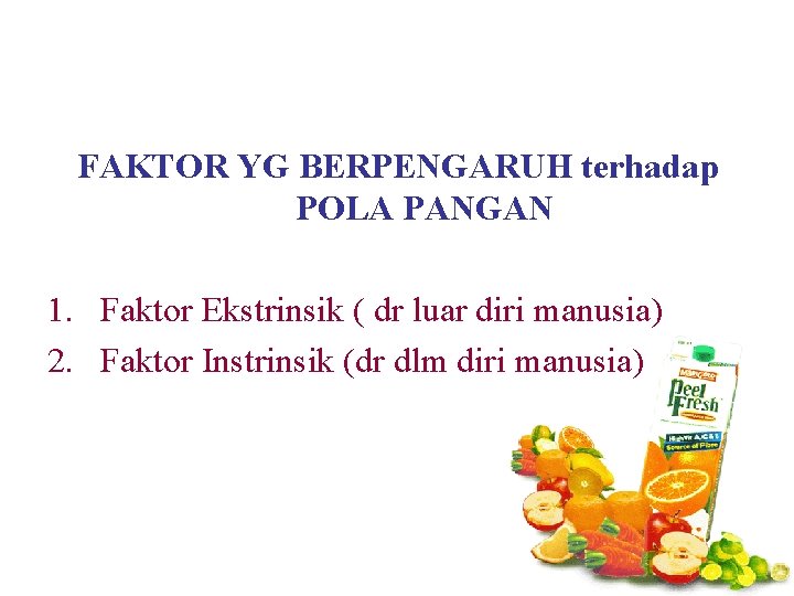 FAKTOR YG BERPENGARUH terhadap POLA PANGAN 1. Faktor Ekstrinsik ( dr luar diri manusia) FAKTOR YG BERPENGARUH terhadap POLA PANGAN 1. Faktor Ekstrinsik ( dr luar diri manusia)