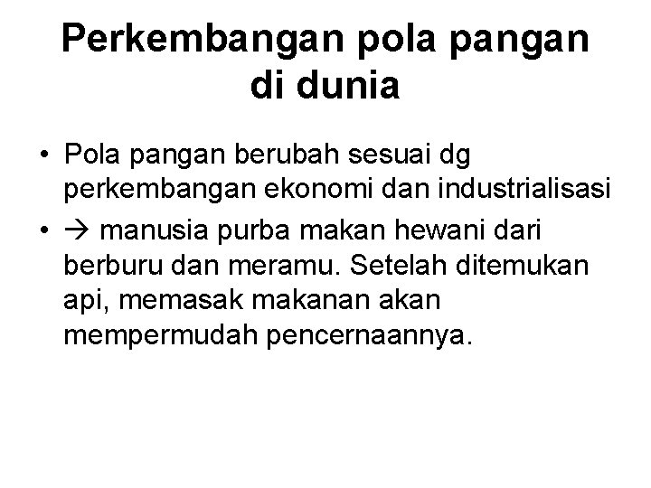 Perkembangan pola pangan di dunia • Pola pangan berubah sesuai dg perkembangan ekonomi dan