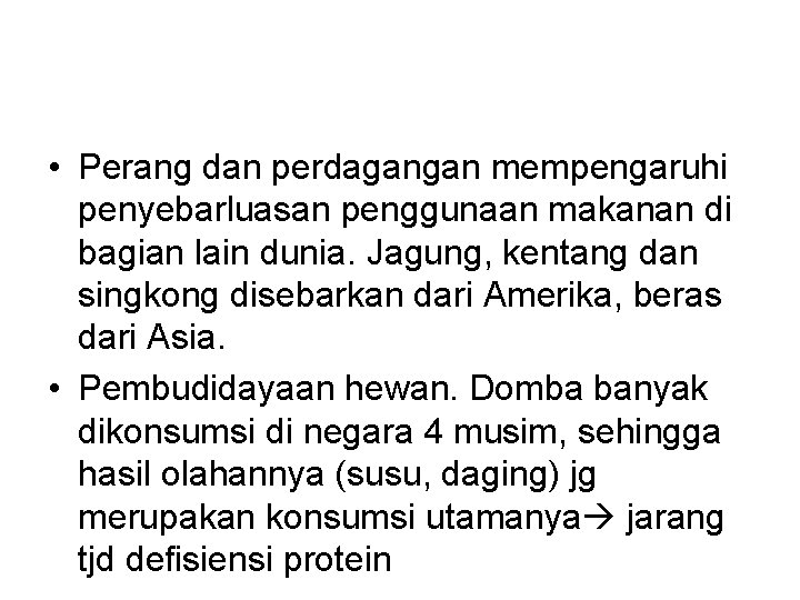  • Perang dan perdagangan mempengaruhi penyebarluasan penggunaan makanan di bagian lain dunia. Jagung,