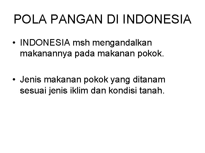 POLA PANGAN DI INDONESIA • INDONESIA msh mengandalkan makanannya pada makanan pokok. • Jenis