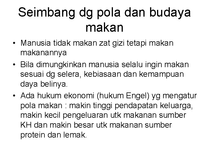 Seimbang dg pola dan budaya makan • Manusia tidak makan zat gizi tetapi makanannya